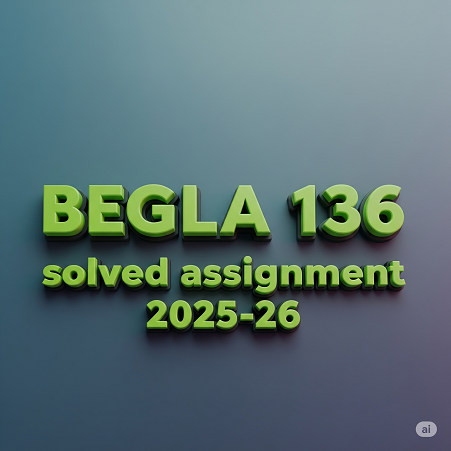 BEGLA 136 Solved Assignment 2025-26 in English
